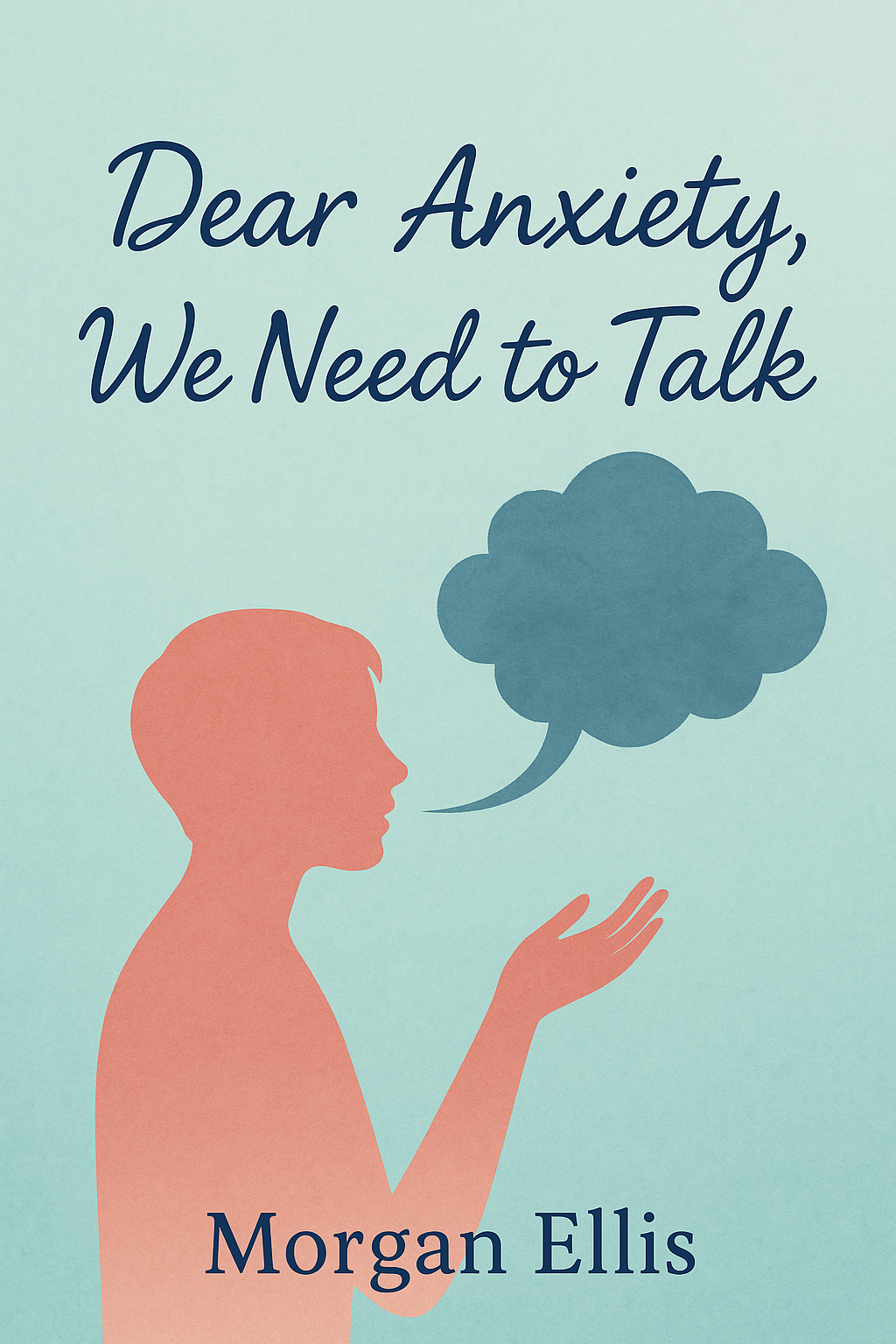 📘 Dear Anxiety, We Need to Talk – Morgan Ellis