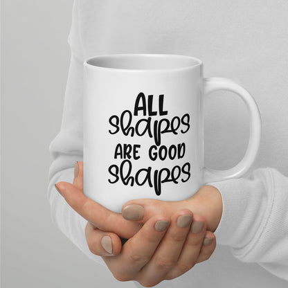 Mug 'All shapes are good shapes'